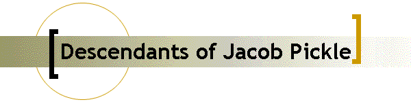 Descendants of Jacob Pickle